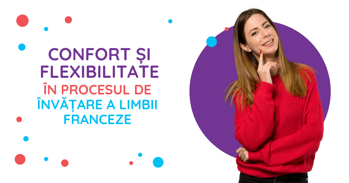 confort si flexibilitate in procesul de invatare a limbii franceze
